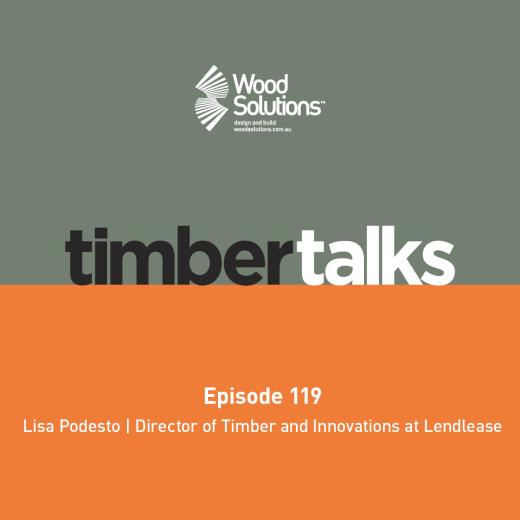 WoodSolutions Timber Talks Episode 119 with Lisa Podesto, Director of Timber and Innovation at Lendlease