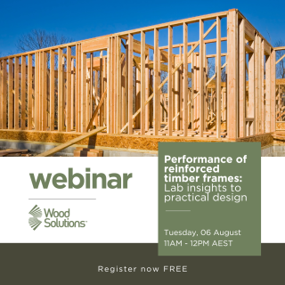 WoodSolutions Webinar: Performance of reinforced timber frames: Lab insights to practical design. August 6th at 11AM