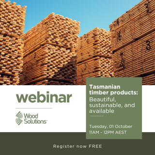 WoodSolutions Webinar | Tasmanian timber products: beautiful, sustainable, and available. 1st October at 11AM