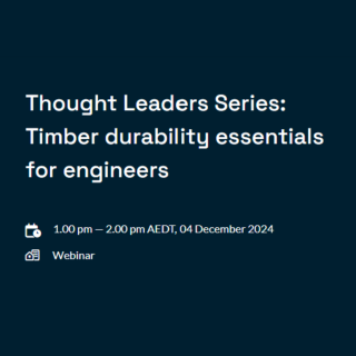 Thought Leaders Series: Timber durability essentials for engineers. 1.00 pm — 2.00 pm AEDT, 04 December 2024. Webinar.