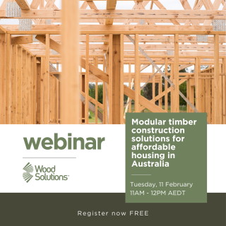 WoodSolutions webinar tile with picture of timber frame. Reads: Modular timber construction solutions for affordable housing in Australia. Feb 11 at 11AM