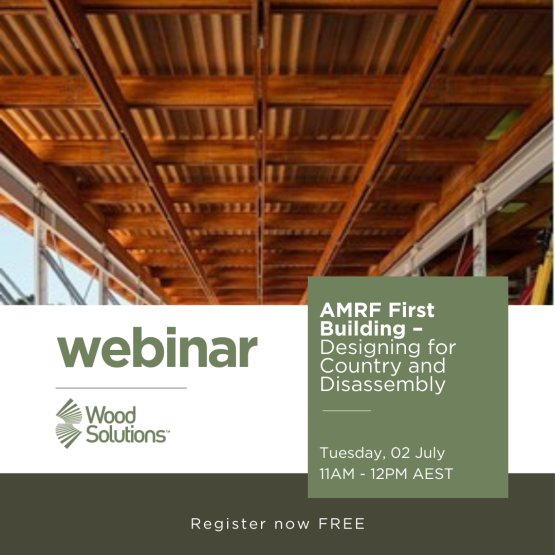 WoodSolutions webinar on AMRF First Building – Designing for Country and Disassembly 2nd July at 11AM