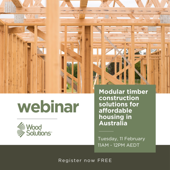 WoodSolutions webinar tile with picture of timber frame. Reads: Modular timber construction solutions for affordable housing in Australia. Feb 11 at 11AM