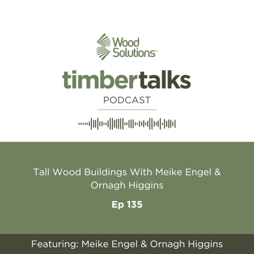 Timber Talks Podcast: Ep 135- Tall Wood Buildings With Meike Engel & Ornagh Higgins