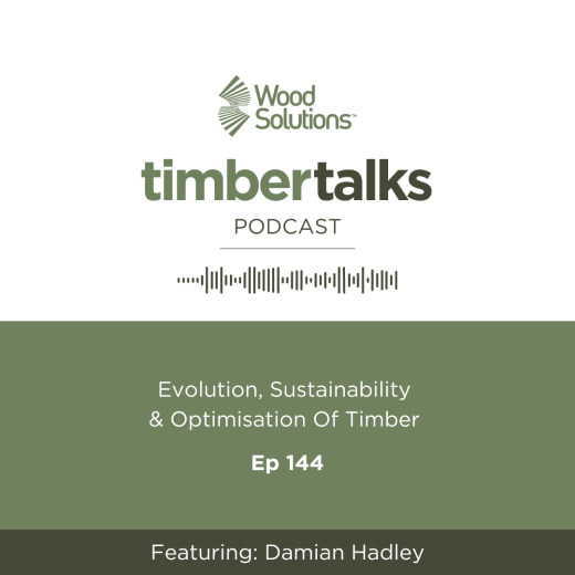 Timber Talks podcast Ep 144 - Evolution, sustainability & optimisation of timber