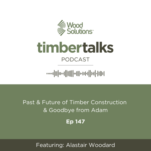 Ep 147 timber talks podcast- past and future of timber construction and goodbye from Adam